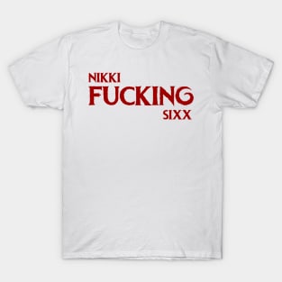 Nikki Fucking Sixx T-Shirt